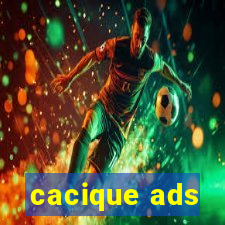 cacique ads